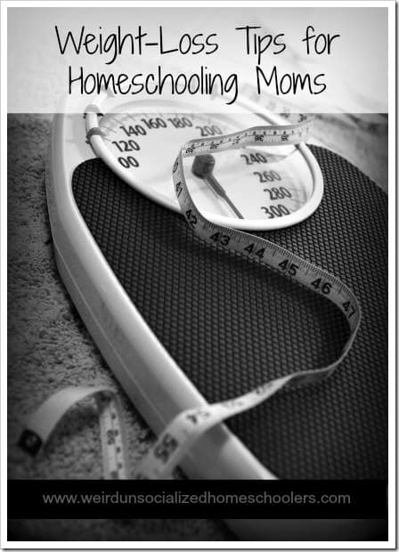 Weight-Loss Tips for Homeschooling Moms Weight-Loss Tips for Homeschooling Moms