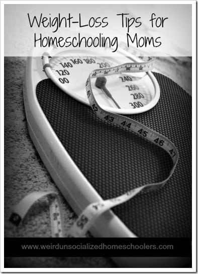 Weight-Loss Tips for Homeschooling Moms Weight-Loss Tips for Homeschooling Moms