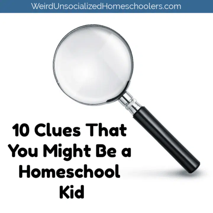 10 Clues That You Might Be a Homeschool Kid