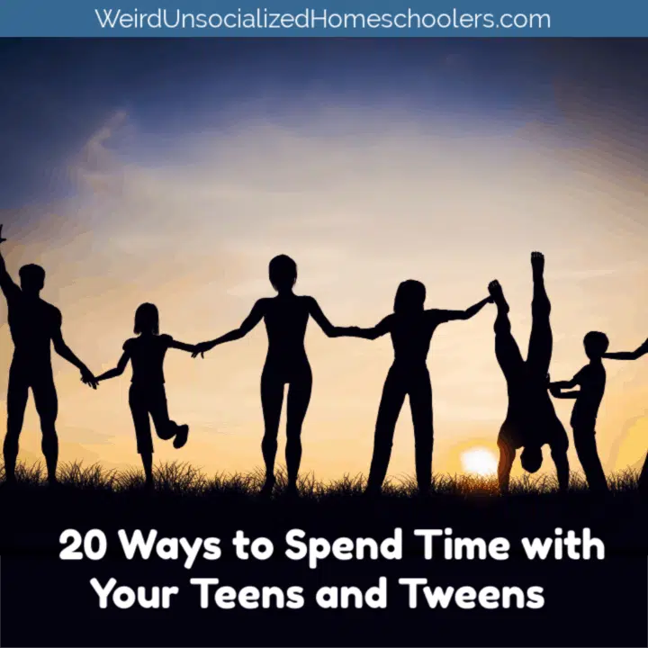 20 Ways to Spend Time with Your Teens and Tweens