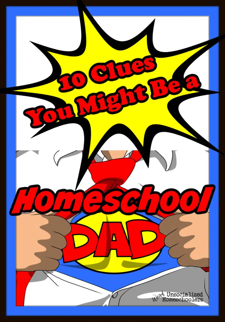 10 Clues You Might be a Homeschool Dad