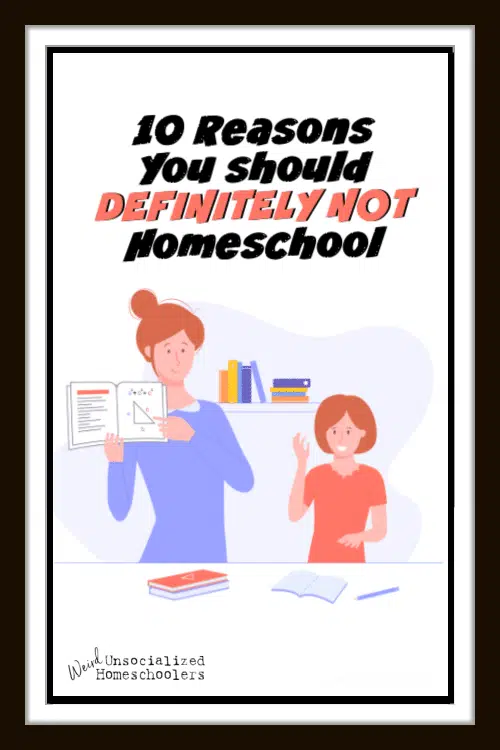 10 Reasons You Should Definitely NOT Homeschool