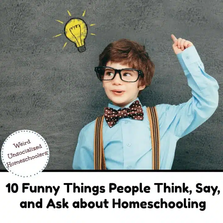 10 Funny Things People Think, Say, and Ask about Homeschooling