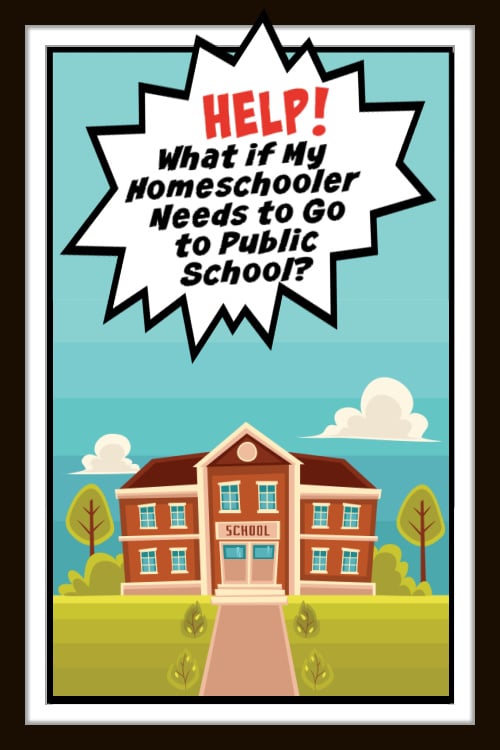 Help! What if My Homeschooler Needs to Go to Public School?