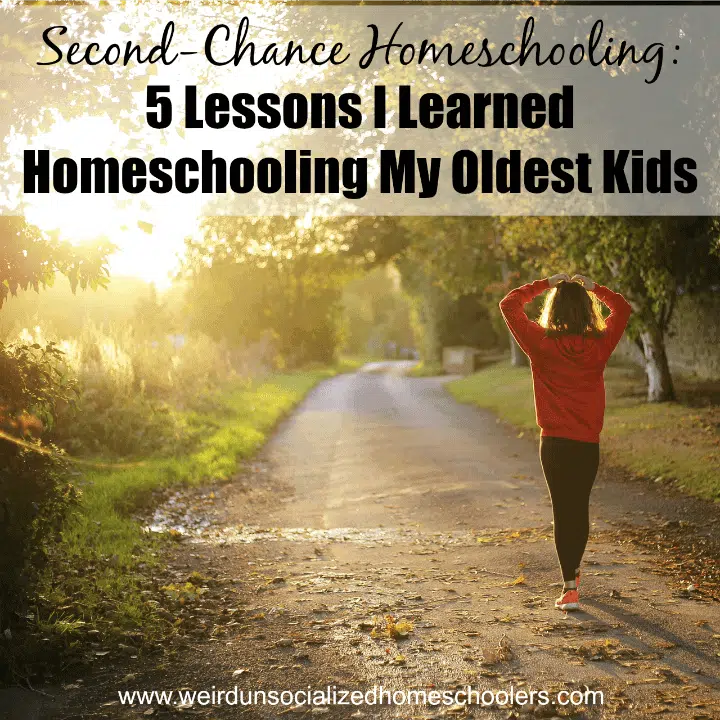 Second-Chance Homeschooling: 5 Lessons I Learned Homeschooling My Oldest Kids