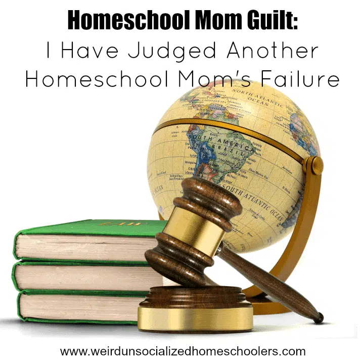 Homeschool Mom Guilt: I Have Judged Another Homeschool Mom’s Failure