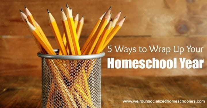 5 Ways to Wrap Up Your Homeschool Year