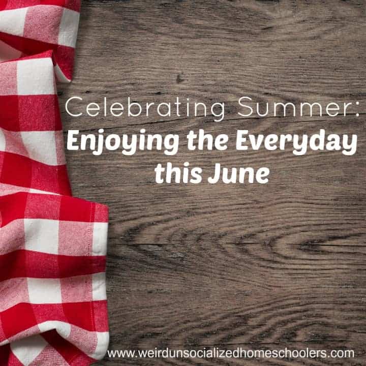 Celebrating Summer: Enjoying the Everyday this June