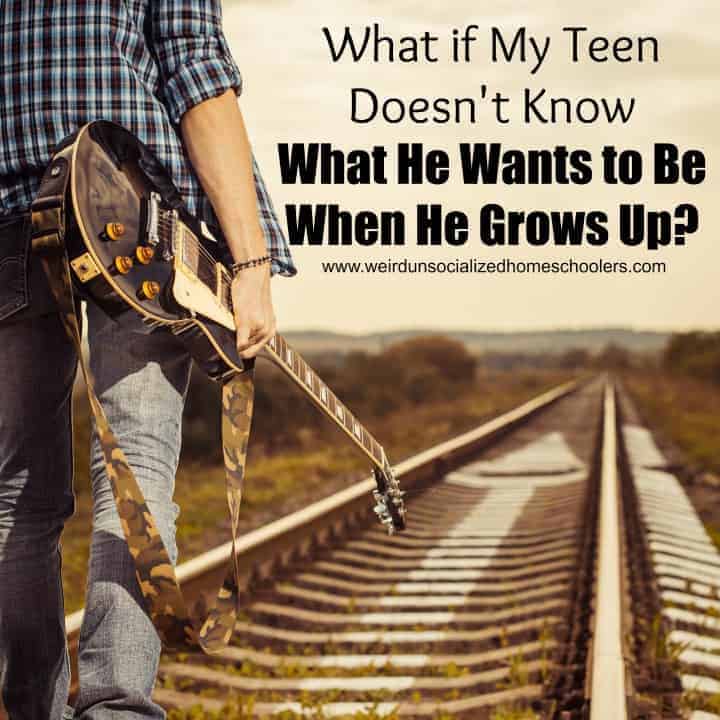 What if My Teen Doesn’t Know What He Wants to Be When He Grows Up?