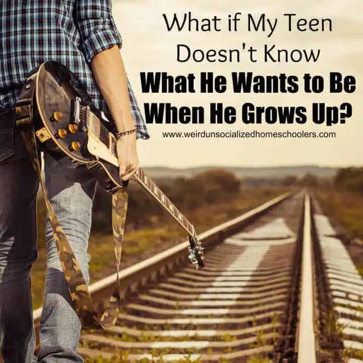 What if My Teen Doesn’t Know What He Wants to Be When He Grows Up?