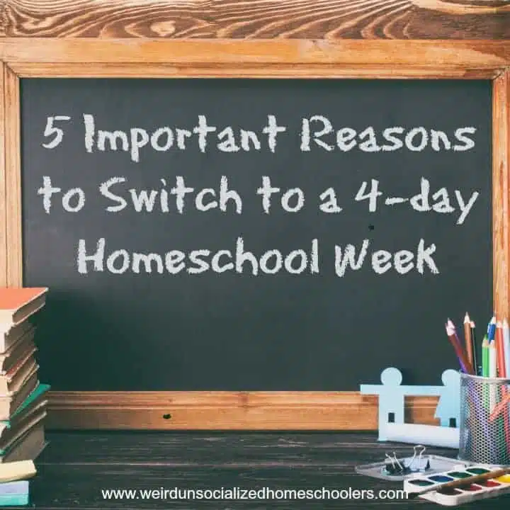 5 Important Reasons to Switch to a 4-day Homeschool Week
