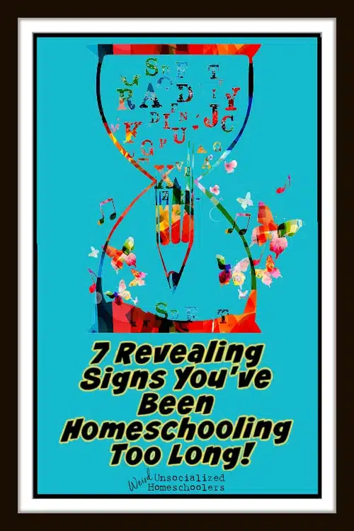7 Revealing Signs You’ve Been Homeschooling Too Long