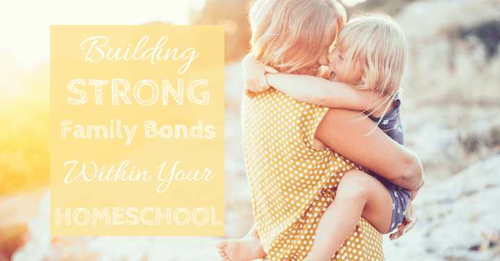Building Strong Family Bonds Within Your Homeschool