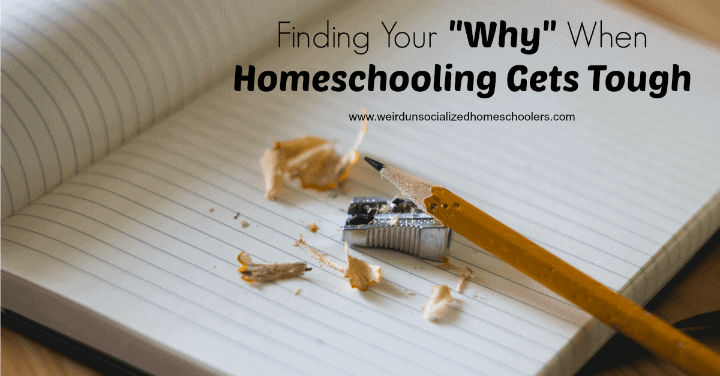 Finding Your "Why" When Homeschooling Gets Tough Finding Your "Why" When Homeschooling Gets Tough
