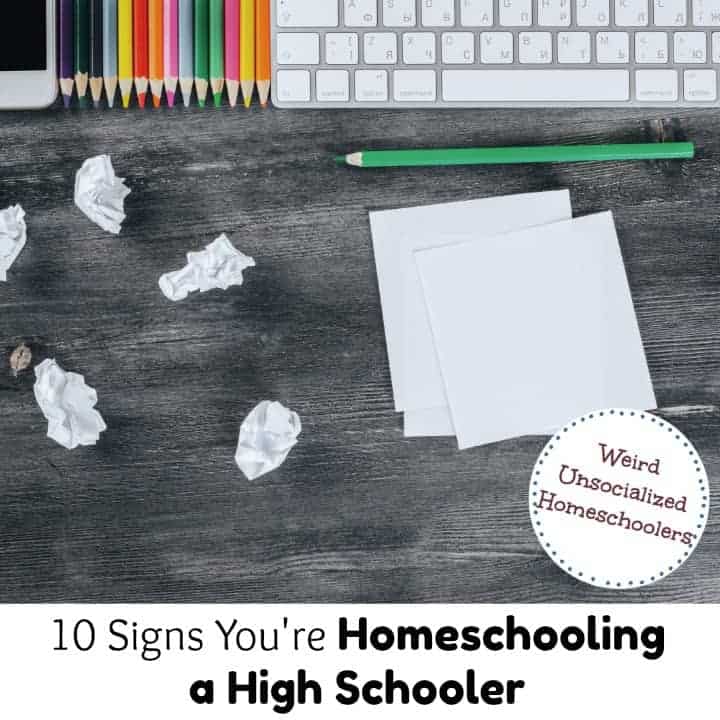 10 Signs You’re Homeschooling a High Schooler