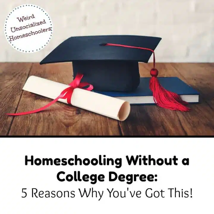 Homeschooling Without a College Degree: 5 Reasons Why You’ve Got This!