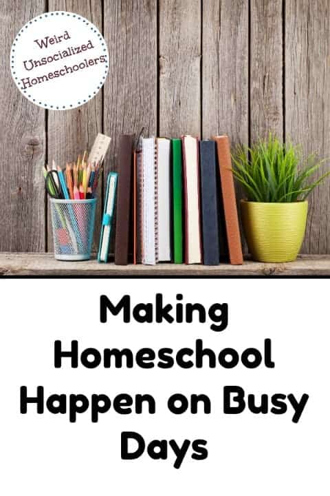 Making Homeschool Happen on Busy Days
