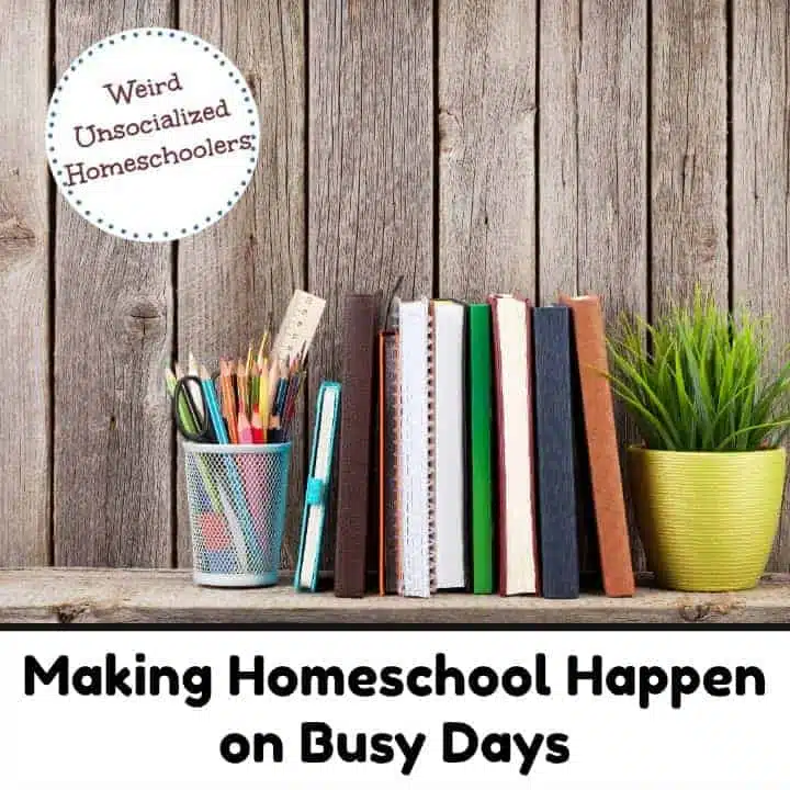 Making Homeschool Happen on Busy Days