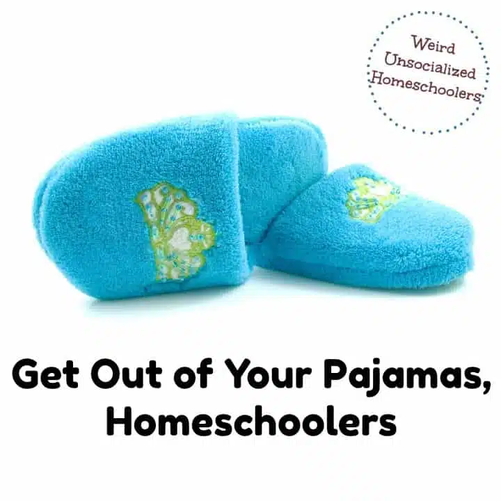 Get Out of Your Pajamas, Homeschoolers