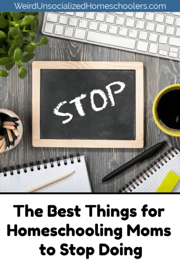 Things for Homeschooling Moms to Stop Doing