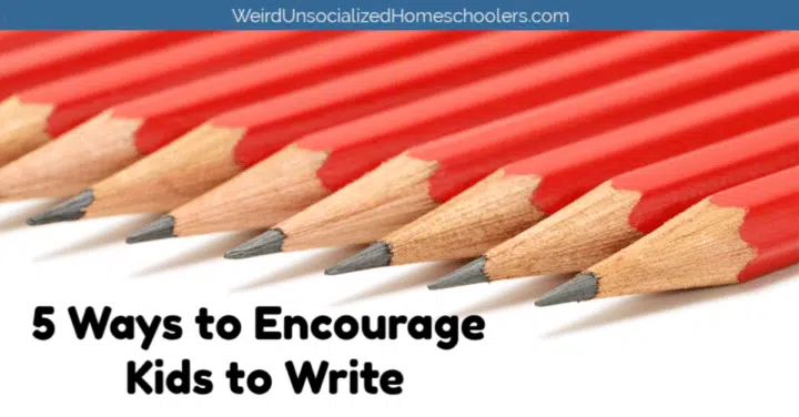5 Ways to Encourage Kids to Write
