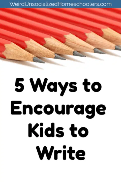 5 Ways to Encourage Kids to Write