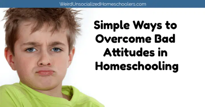 Simple Ways to Overcome Bad Attitudes in Homeschooling