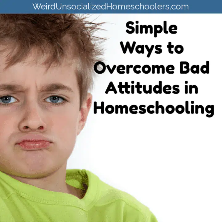 Simple Ways to Overcome Bad Attitudes in Homeschooling