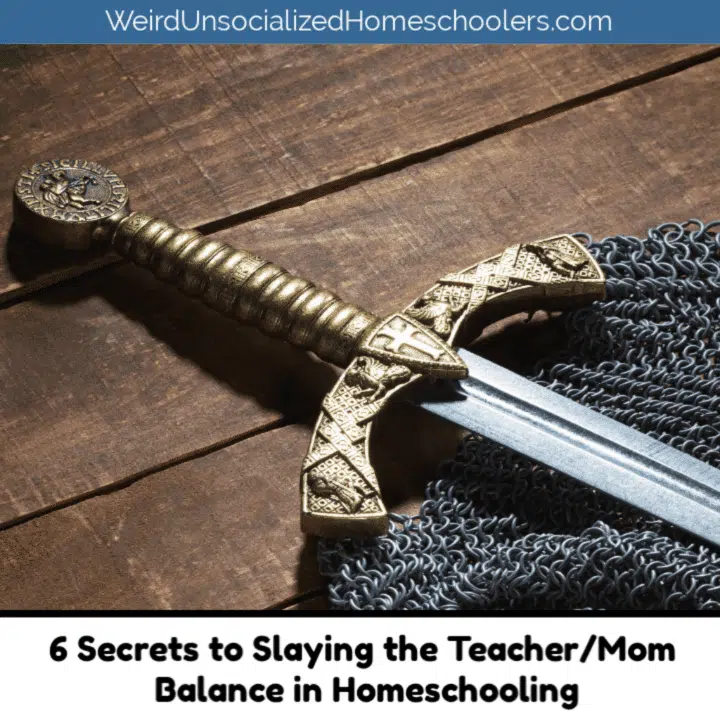 6 Secrets to Slaying the Teacher/Mom Balance in Homeschooling