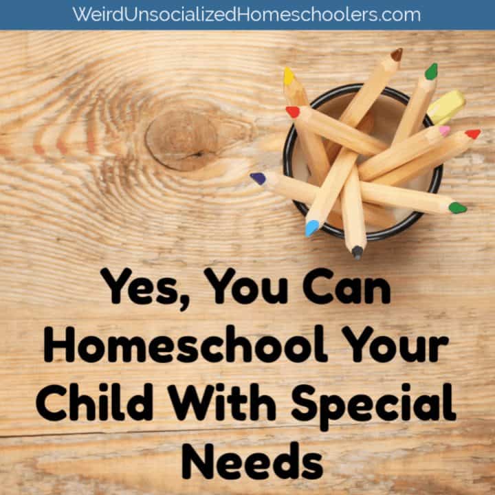 Yes, You Can Homeschool Your Child With Special Needs - Weird ...