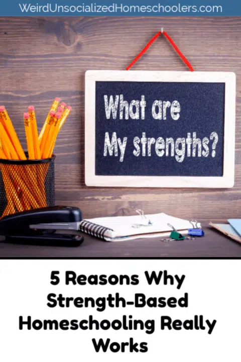 Strength-Based Homeschooling: 5 Reasons Why It Really Works