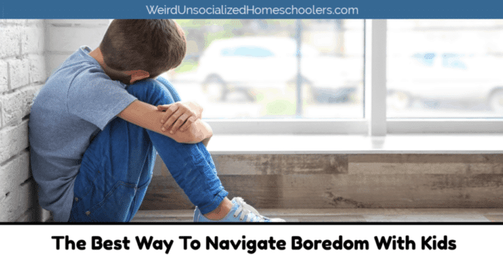 The Best Way To Navigate Boredom With Kids