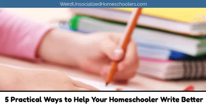 5 Practical Ways to Help Your Homeschooler Write Better