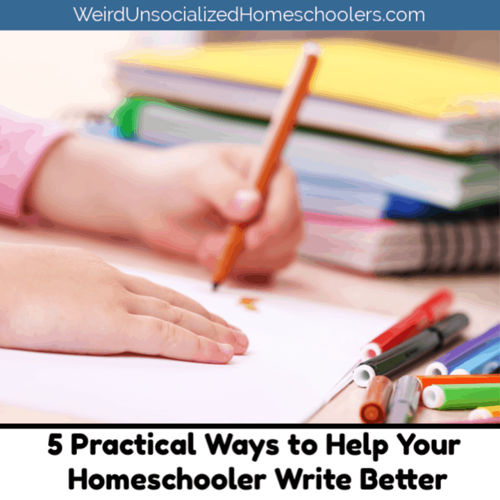 5 Practical Ways to Help Your Homeschooler Write Better - Weird ...
