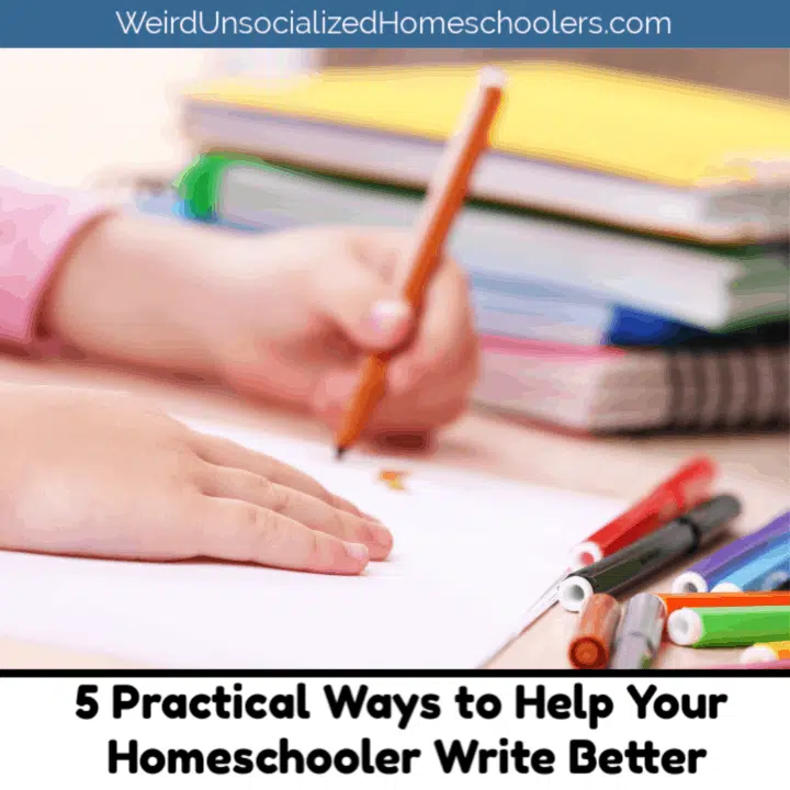 5 Practical Ways to Help Your Homeschooler Write Better