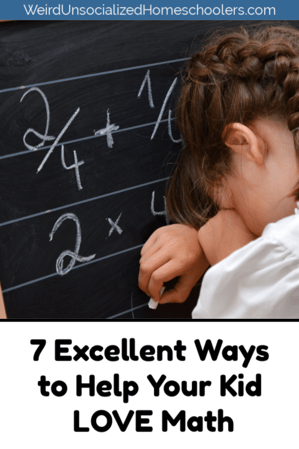 7 Excellent Ways to Help Your Kid LOVE Math - Weird, Unsocialized ...