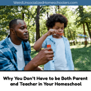 Why You Don’t Have to be Both Parent and Teacher in Your Homeschool