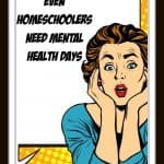 Everyone, even homeschoolers, needs a mental health day every once in a while. We need to give ourselves space in the short term to protect long term health. #homeschool #mentalhealth #relax #homeschooling