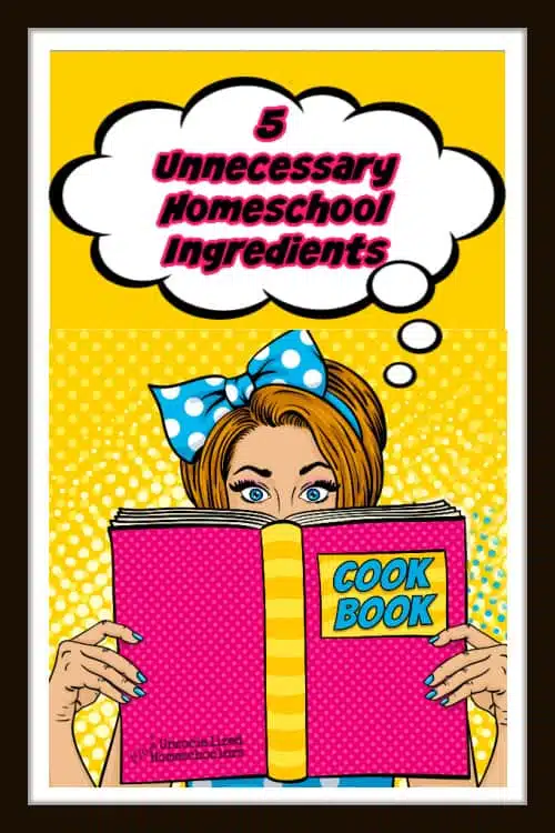 5 Unnecessary Homeschool Ingredients