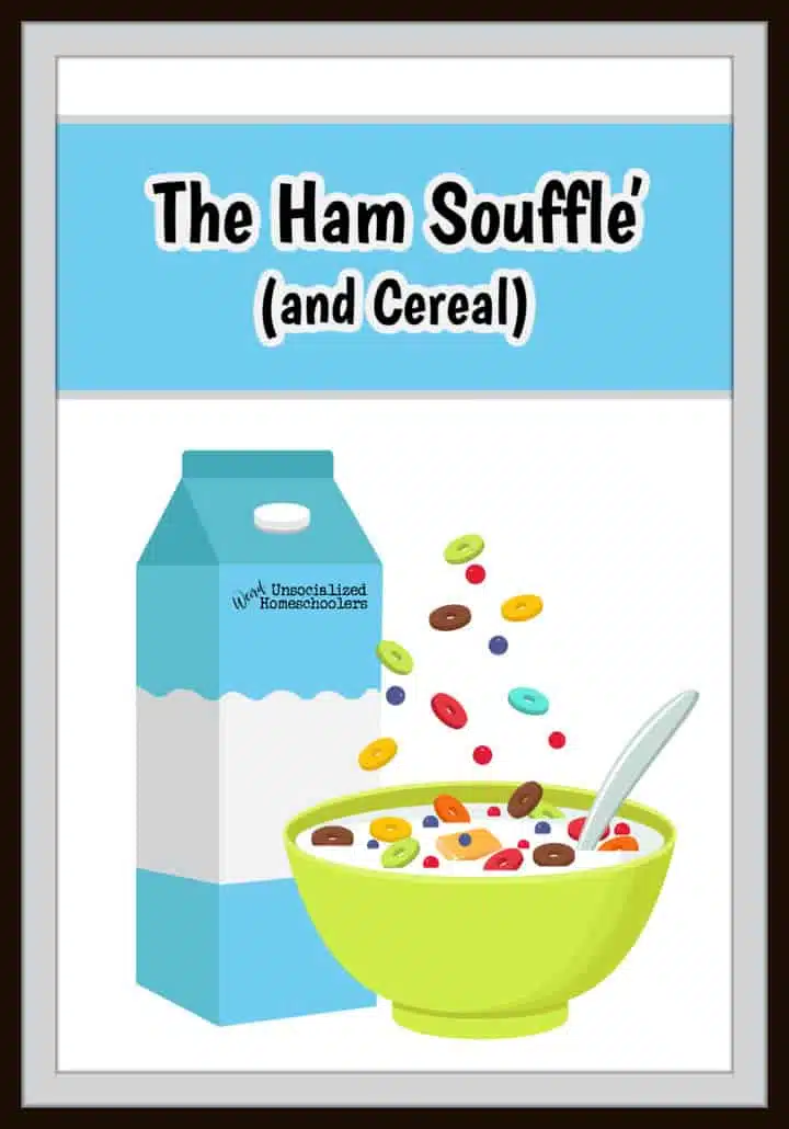 The Ham Souffle (and Cereal)