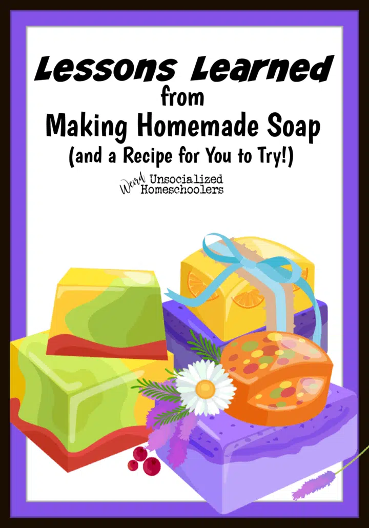 Lessons Learned from Making Homemade Soap (and a Recipe for You to Try!)