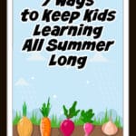 7 Ways to Keep Kids Learning All Summer Long
