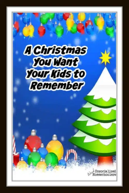 A Christmas You Want Your Kids to Remember