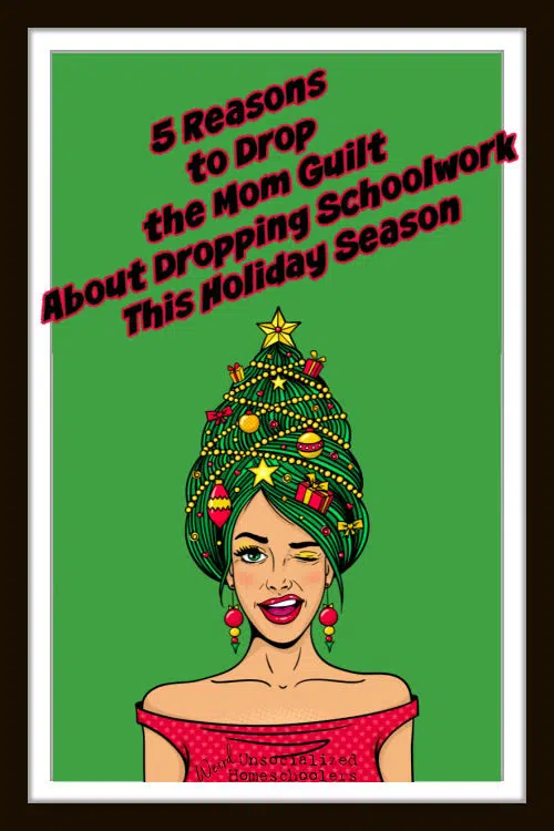 drop the mom guilt about dropping schoolwork this holiday season